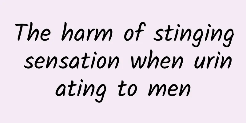 The harm of stinging sensation when urinating to men