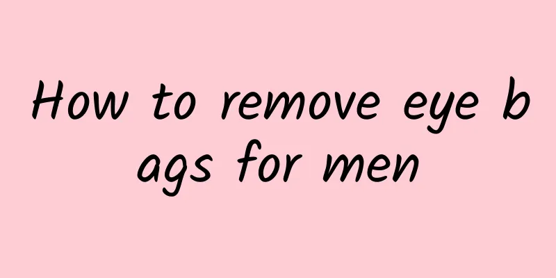 How to remove eye bags for men