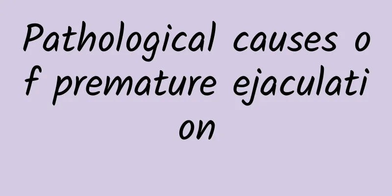 ​Pathological causes of premature ejaculation