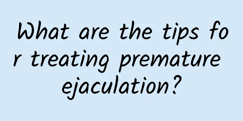 What are the tips for treating premature ejaculation?