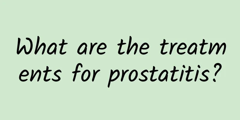 What are the treatments for prostatitis?