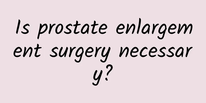 Is prostate enlargement surgery necessary?