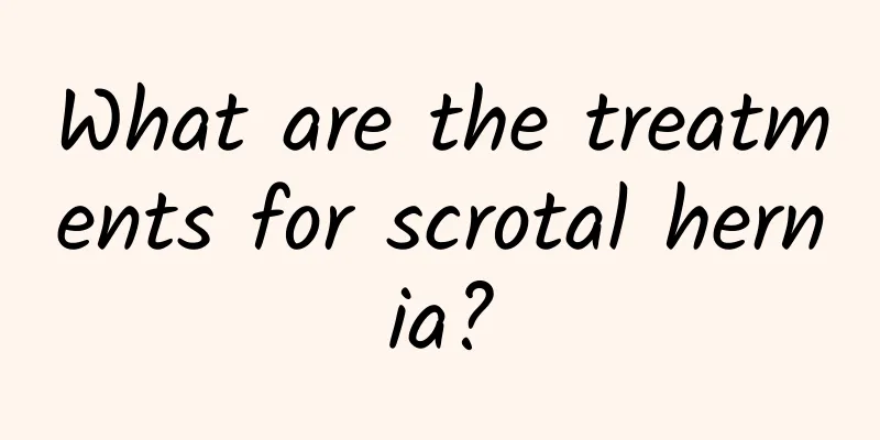 What are the treatments for scrotal hernia?