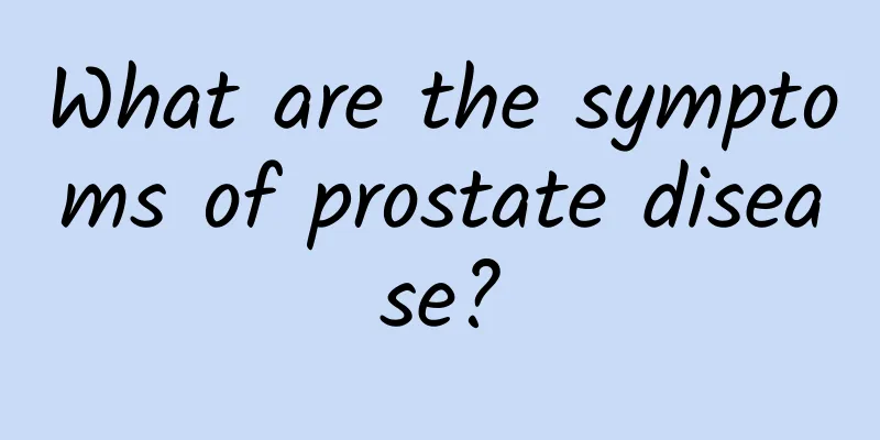 What are the symptoms of prostate disease?