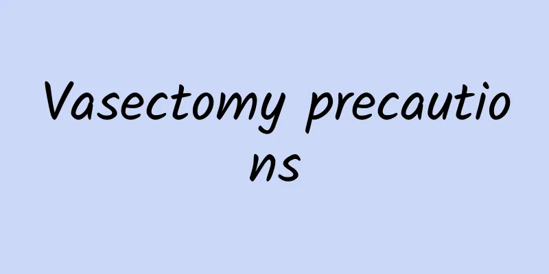 Vasectomy precautions