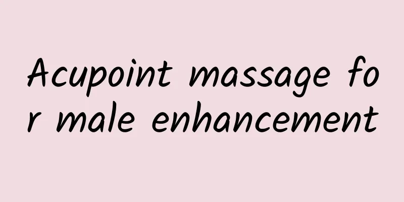 Acupoint massage for male enhancement