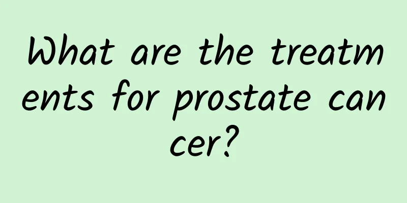 What are the treatments for prostate cancer?