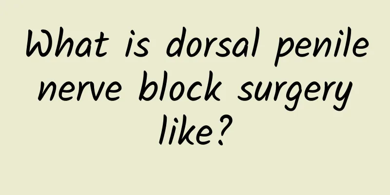 What is dorsal penile nerve block surgery like?