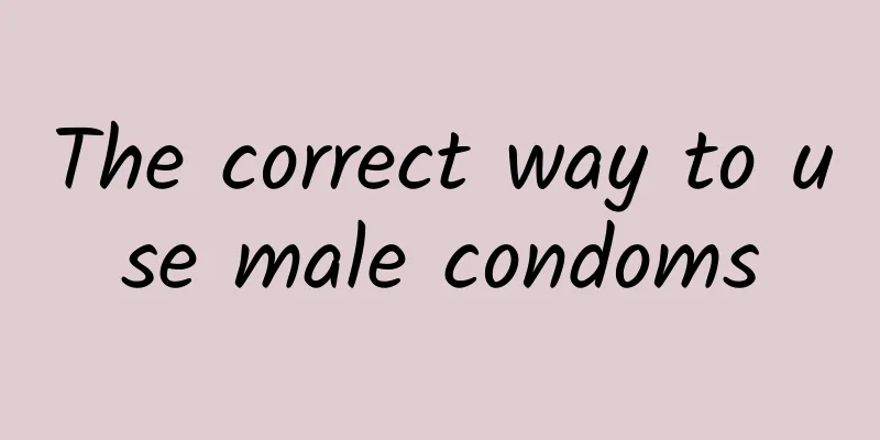 The correct way to use male condoms