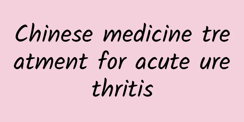 ​Chinese medicine treatment for acute urethritis