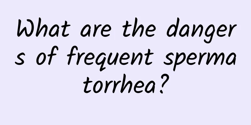 What are the dangers of frequent spermatorrhea?