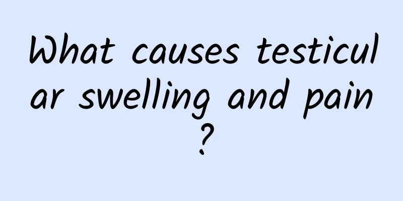 What causes testicular swelling and pain?