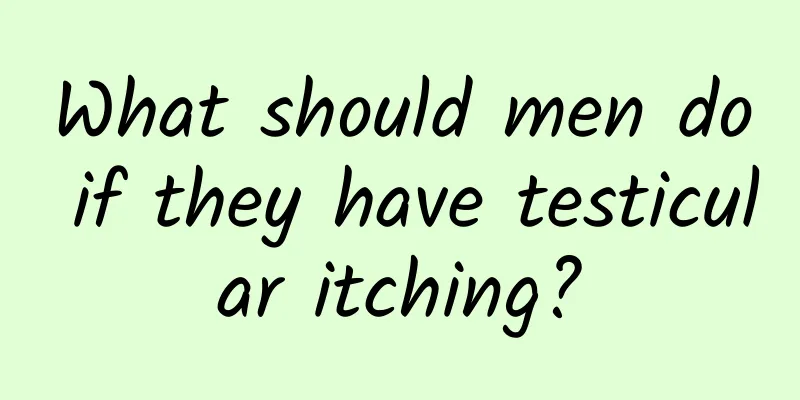 What should men do if they have testicular itching?