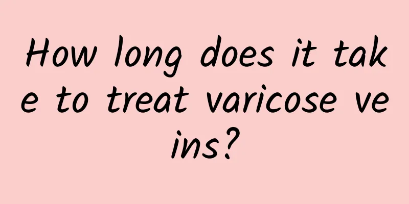How long does it take to treat varicose veins?