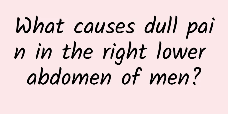 What causes dull pain in the right lower abdomen of men?