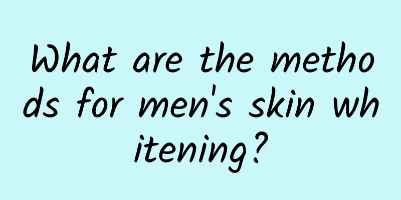 What are the methods for men's skin whitening?