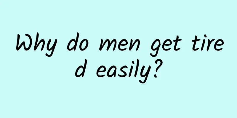 Why do men get tired easily?