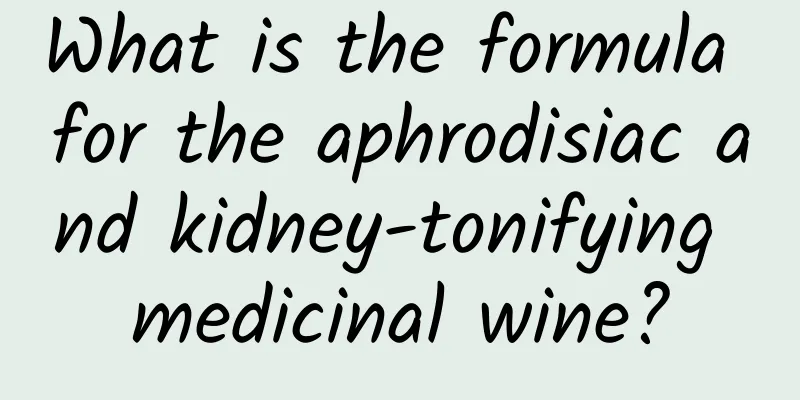 What is the formula for the aphrodisiac and kidney-tonifying medicinal wine?