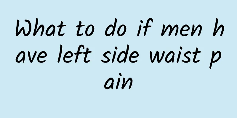 What to do if men have left side waist pain