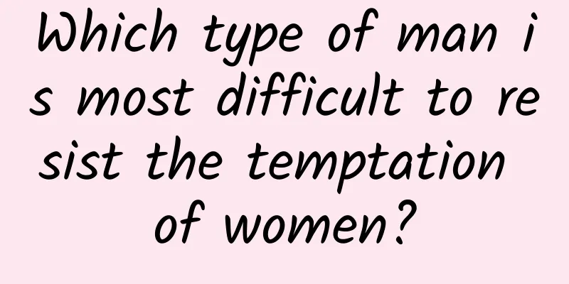 Which type of man is most difficult to resist the temptation of women?