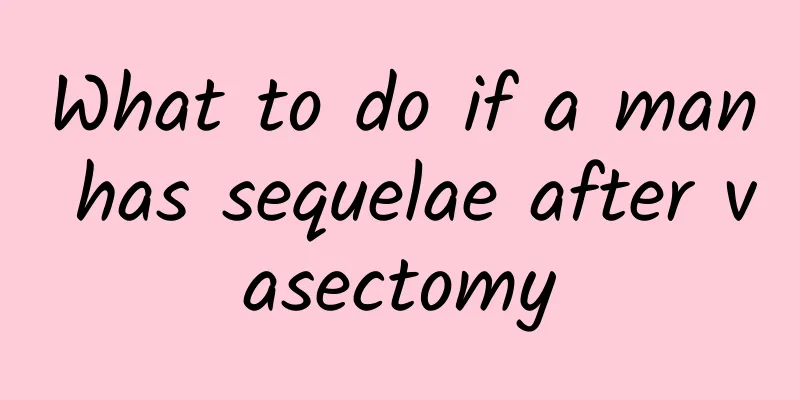 What to do if a man has sequelae after vasectomy