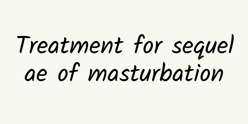 Treatment for sequelae of masturbation