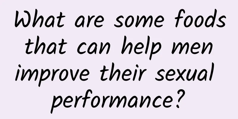 What are some foods that can help men improve their sexual performance?