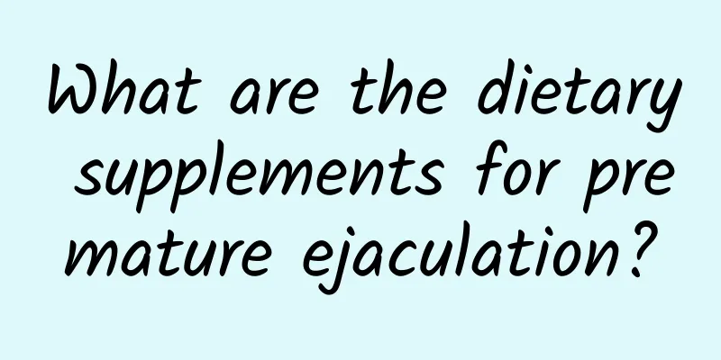 What are the dietary supplements for premature ejaculation?