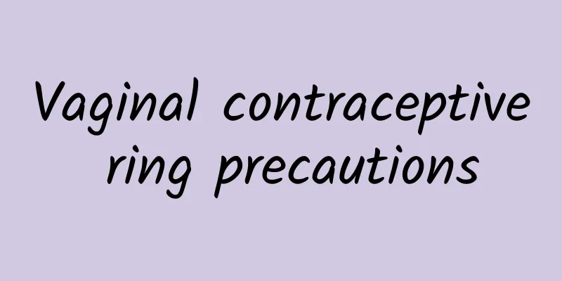 ​Vaginal contraceptive ring precautions