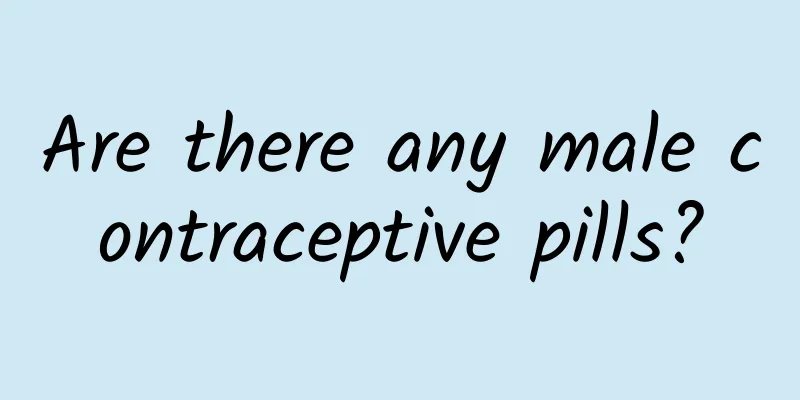 Are there any male contraceptive pills?