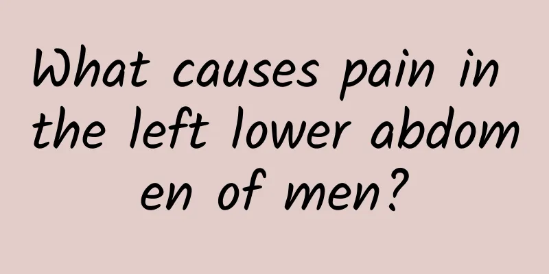 What causes pain in the left lower abdomen of men?