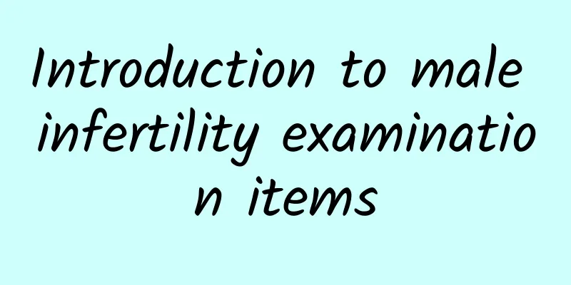Introduction to male infertility examination items