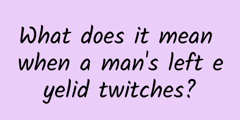 What does it mean when a man's left eyelid twitches?