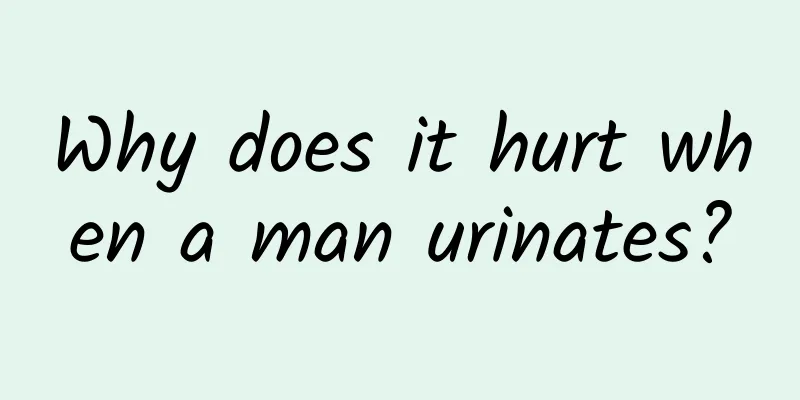 Why does it hurt when a man urinates?