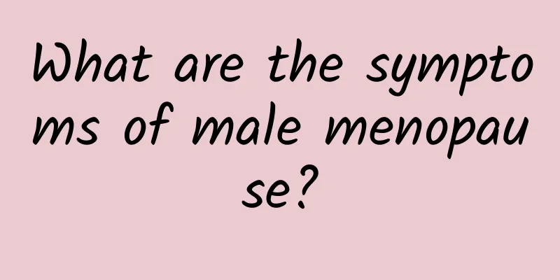 What are the symptoms of male menopause?