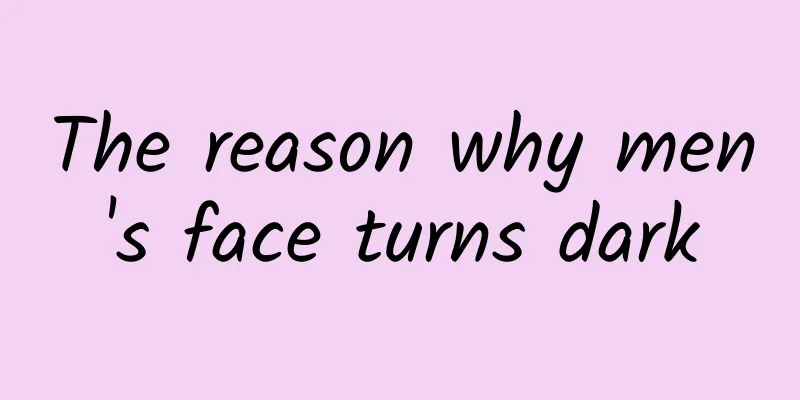 The reason why men's face turns dark