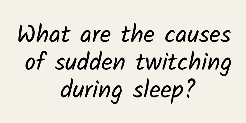 What are the causes of sudden twitching during sleep?