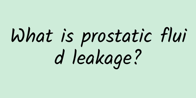 What is prostatic fluid leakage?