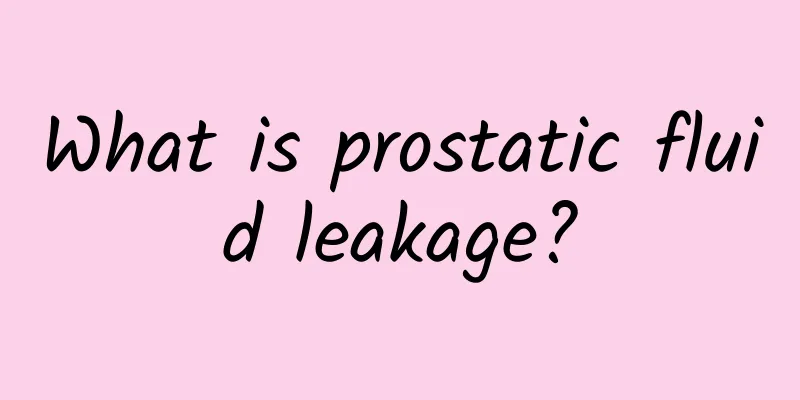 What is prostatic fluid leakage?
