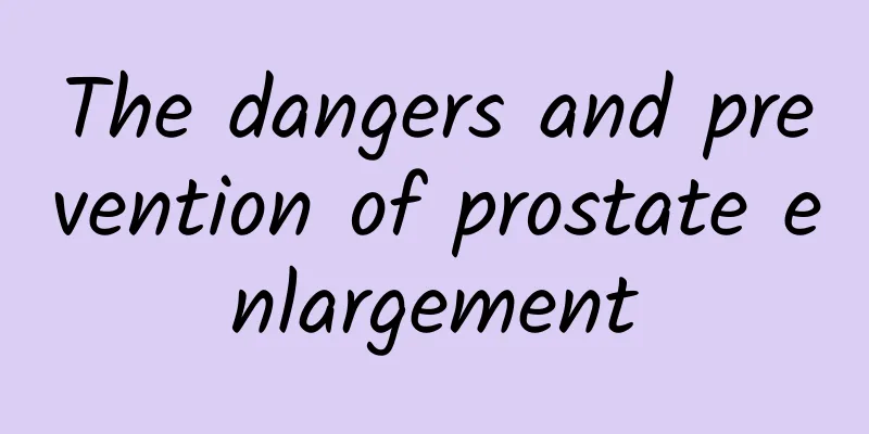 The dangers and prevention of prostate enlargement