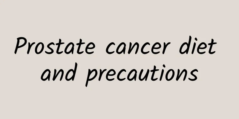 Prostate cancer diet and precautions