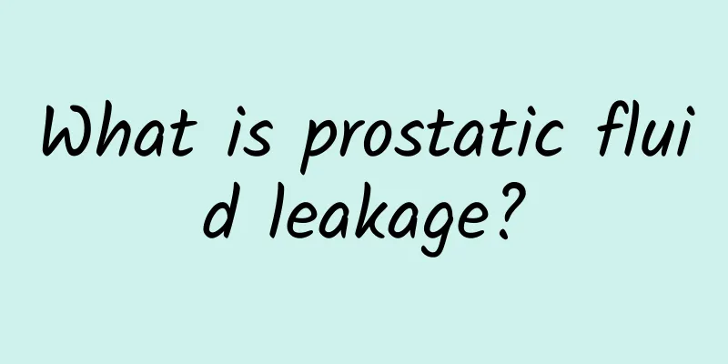 What is prostatic fluid leakage?