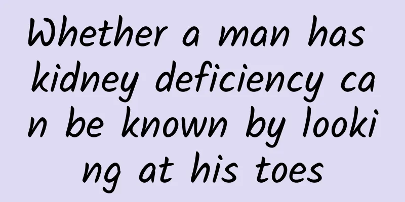 Whether a man has kidney deficiency can be known by looking at his toes