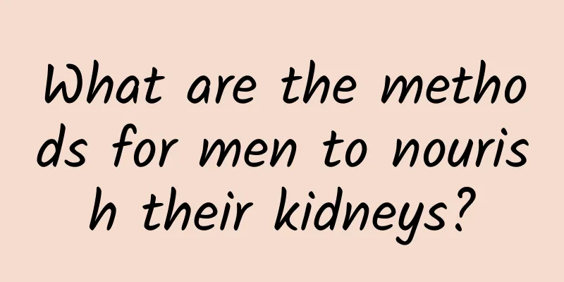 What are the methods for men to nourish their kidneys?