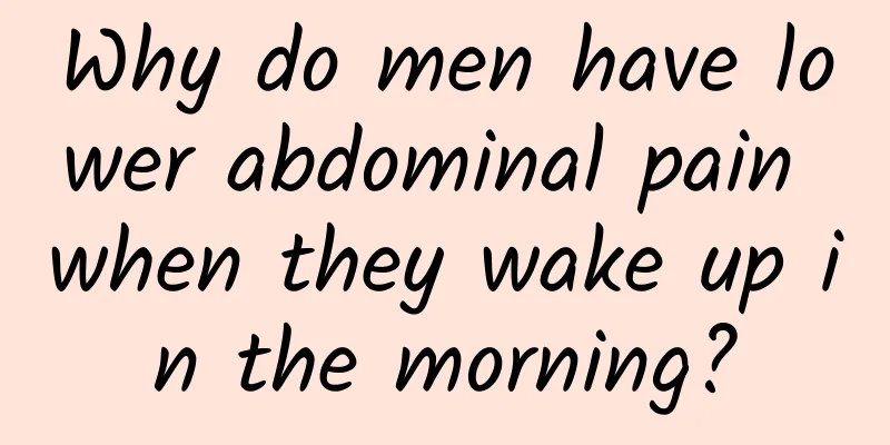 Why do men have lower abdominal pain when they wake up in the morning?