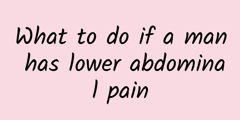 What to do if a man has lower abdominal pain