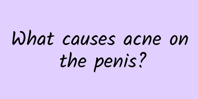 What causes acne on the penis?