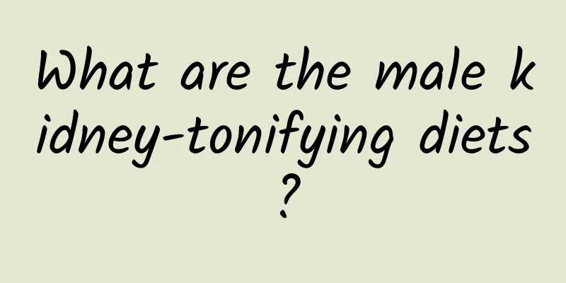 What are the male kidney-tonifying diets?