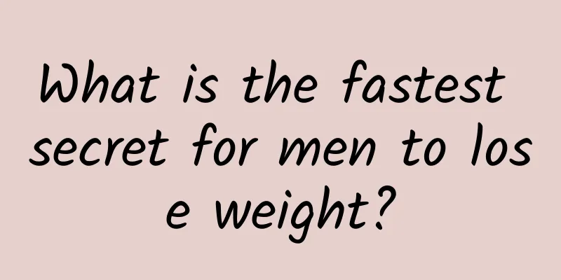 What is the fastest secret for men to lose weight?