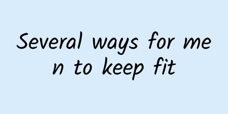 Several ways for men to keep fit